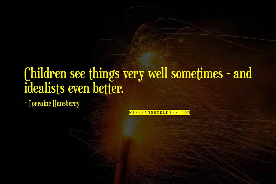 Hansberry V Quotes By Lorraine Hansberry: Children see things very well sometimes - and