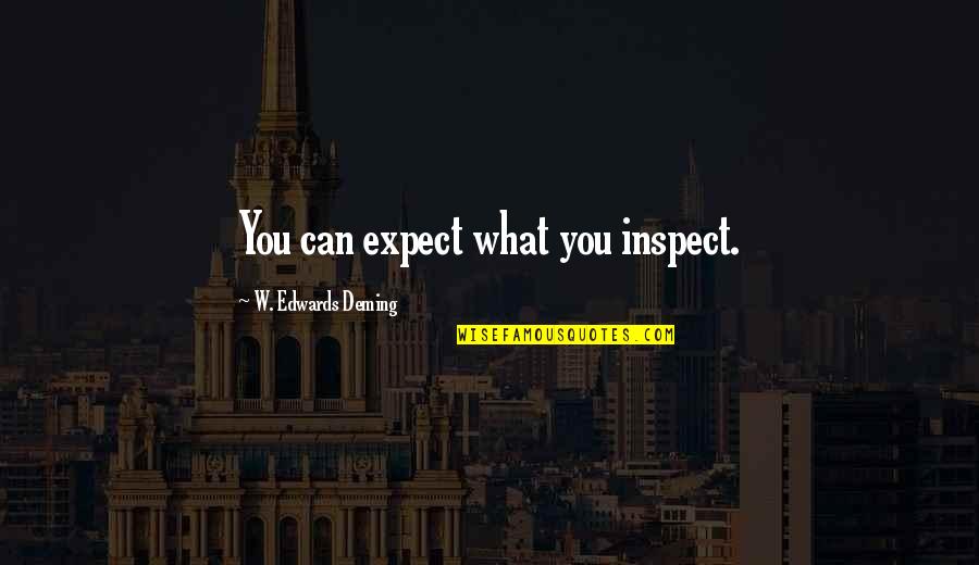 Hansberry V Quotes By W. Edwards Deming: You can expect what you inspect.