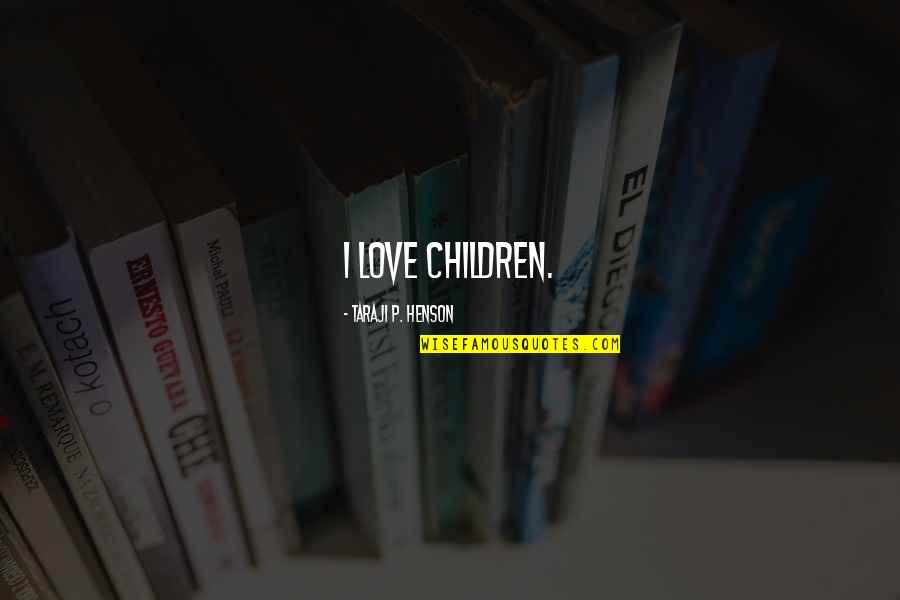 Hanscom Field Quotes By Taraji P. Henson: I love children.