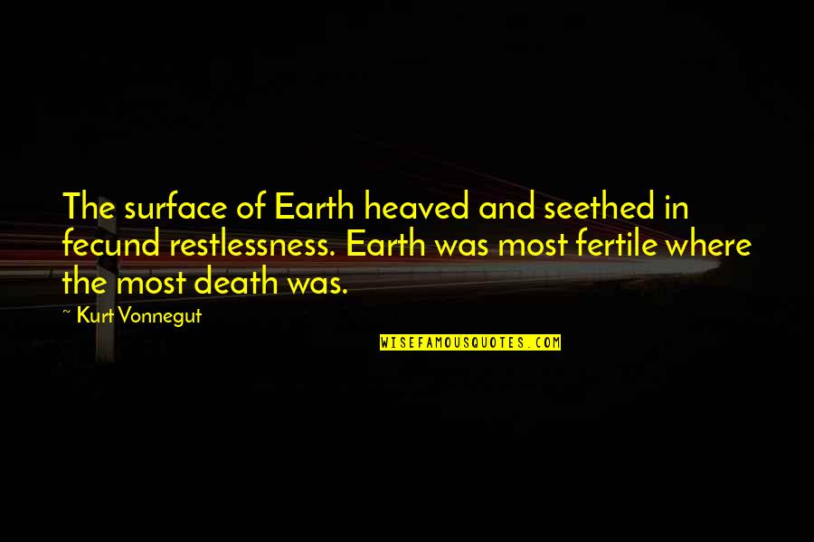 Hanseatics Quotes By Kurt Vonnegut: The surface of Earth heaved and seethed in
