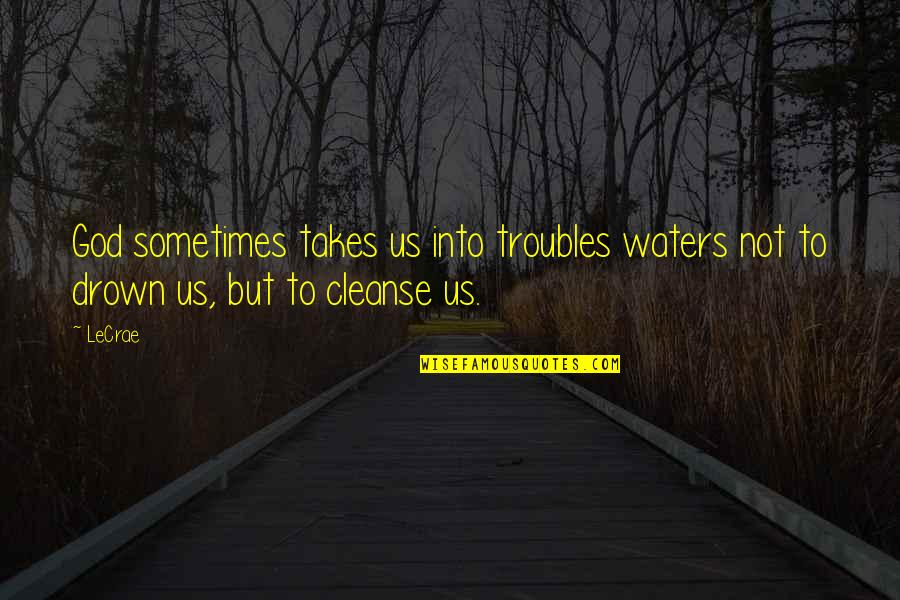 Hansel And Gretel Quotes By LeCrae: God sometimes takes us into troubles waters not