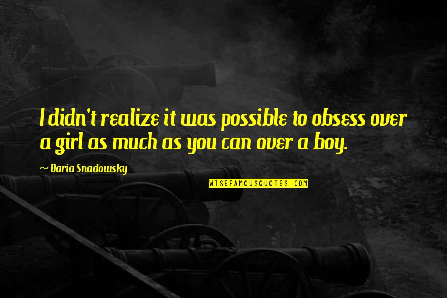 Hansel And Gretel Story Quotes By Daria Snadowsky: I didn't realize it was possible to obsess