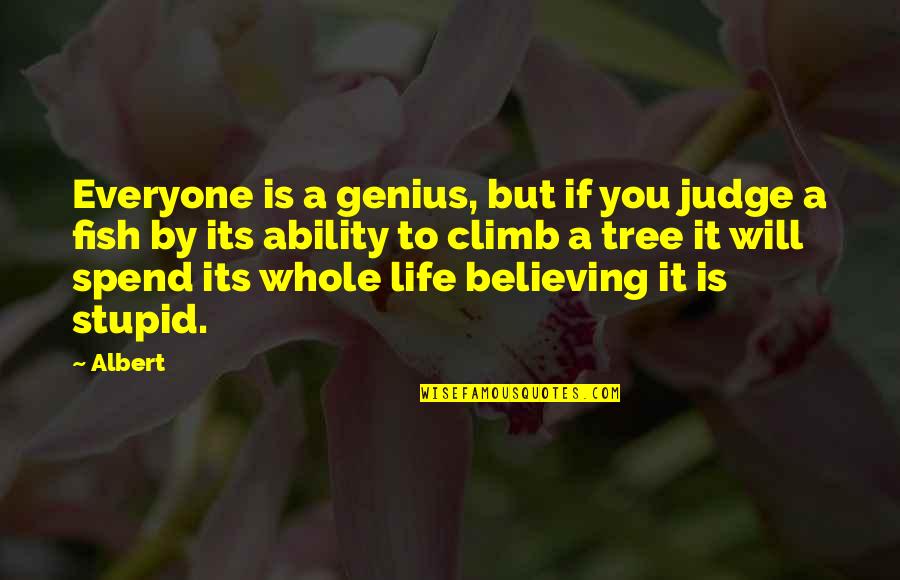 Hansel & Gretel Quotes By Albert: Everyone is a genius, but if you judge