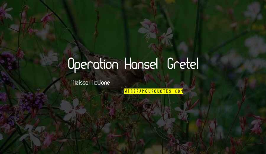 Hansel & Gretel Quotes By Melissa McClone: Operation: Hansel & Gretel