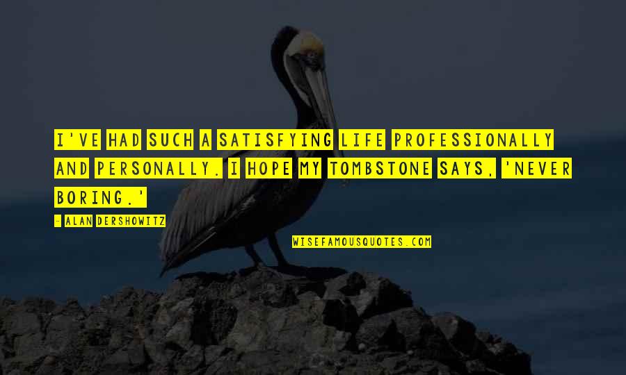 Hansel Mcdonald Quotes By Alan Dershowitz: I've had such a satisfying life professionally and Hansel Mcdonald Quotes By Alan Dershowitz: I've had such a satisfying life professionally and
