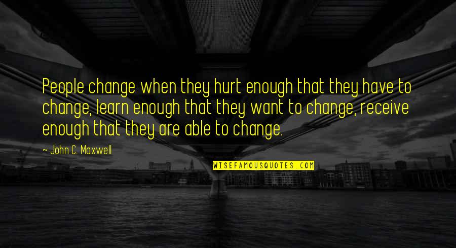 Hansel Mcdonald Quotes By John C. Maxwell: People change when they hurt enough that they