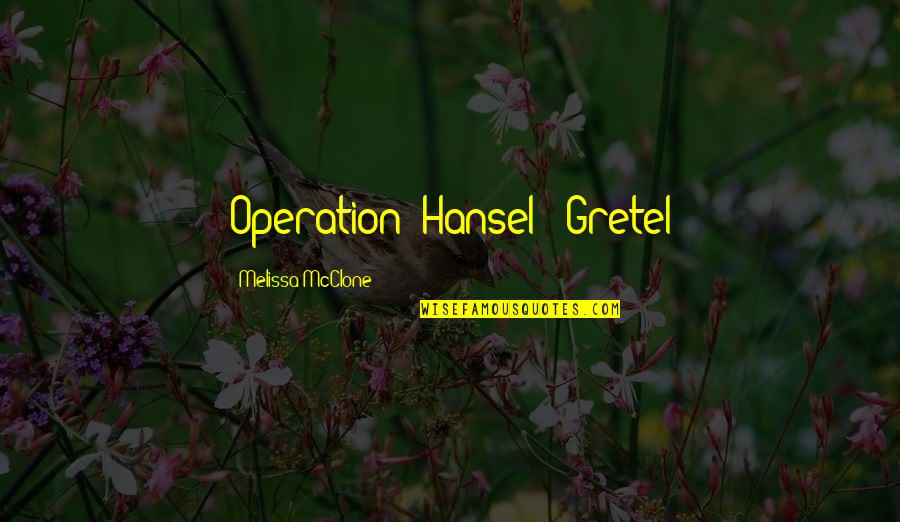 Hansel Quotes By Melissa McClone: Operation: Hansel & Gretel