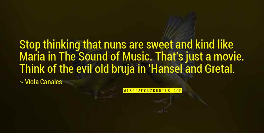 Hansel Quotes By Viola Canales: Stop thinking that nuns are sweet and kind