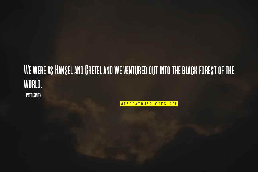 Hansel Y Gretel Quotes By Patti Smith: We were as Hansel and Gretel and we