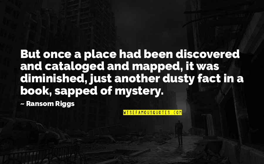 Hansel Y Gretel Quotes By Ransom Riggs: But once a place had been discovered and Hansel Y Gretel Quotes By Ransom Riggs: But once a place had been discovered and
