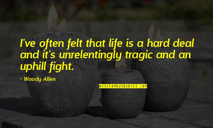 Hanselman Landscaping Quotes By Woody Allen: I've often felt that life is a hard Hanselman Landscaping Quotes By Woody Allen: I've often felt that life is a hard