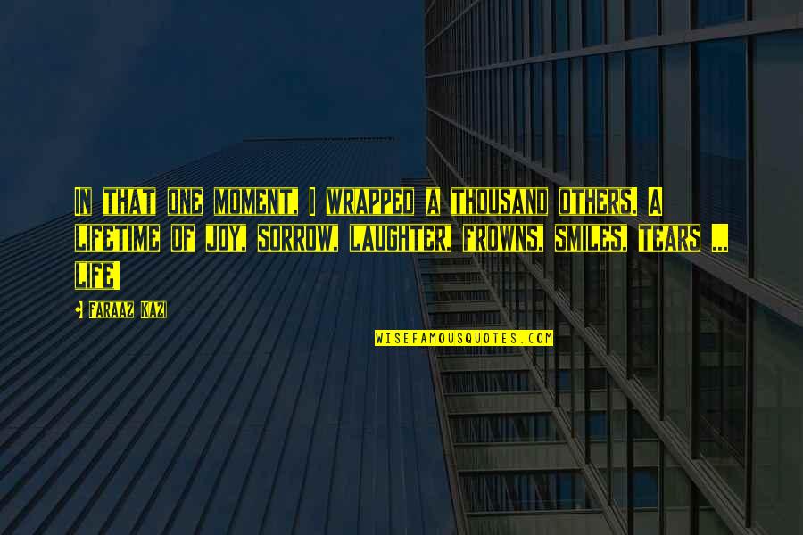 Hanselmann Manitou Quotes By Faraaz Kazi: In that one moment, I wrapped a thousand Hanselmann Manitou Quotes By Faraaz Kazi: In that one moment, I wrapped a thousand