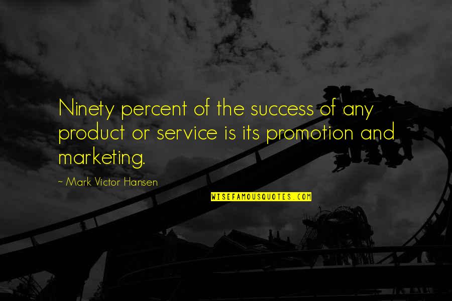 Hansen's Quotes By Mark Victor Hansen: Ninety percent of the success of any product Hansen's Quotes By Mark Victor Hansen: Ninety percent of the success of any product