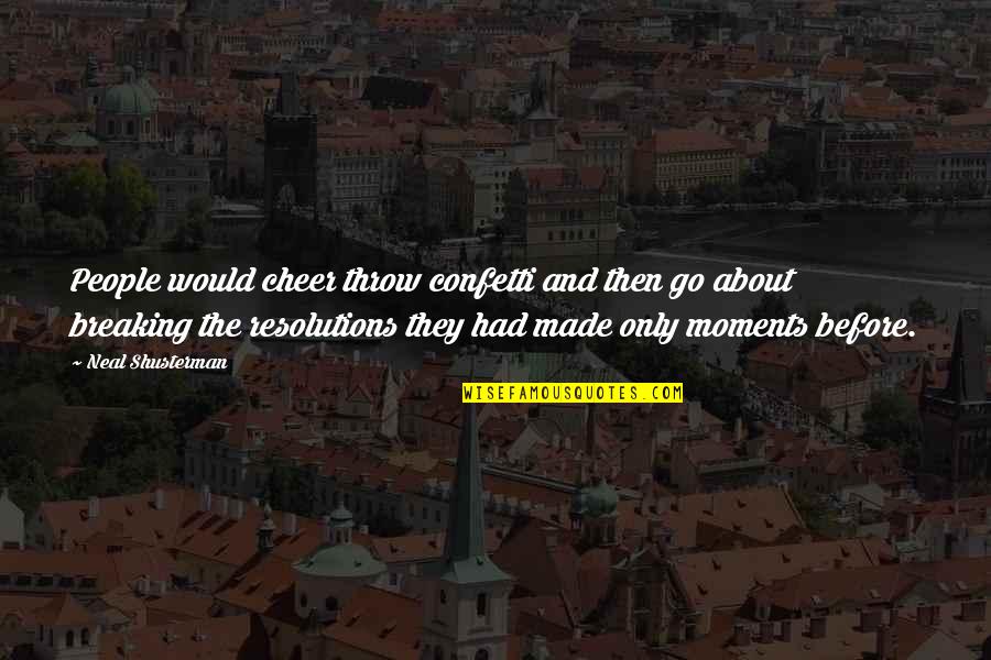 Hanseroth Quotes By Neal Shusterman: People would cheer throw confetti and then go