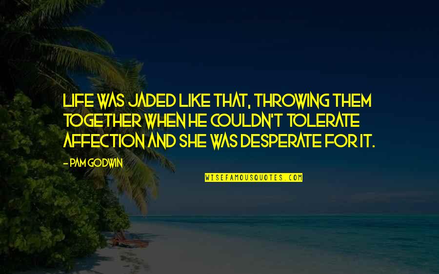Hanseroth Quotes By Pam Godwin: Life was jaded like that, throwing them together Hanseroth Quotes By Pam Godwin: Life was jaded like that, throwing them together