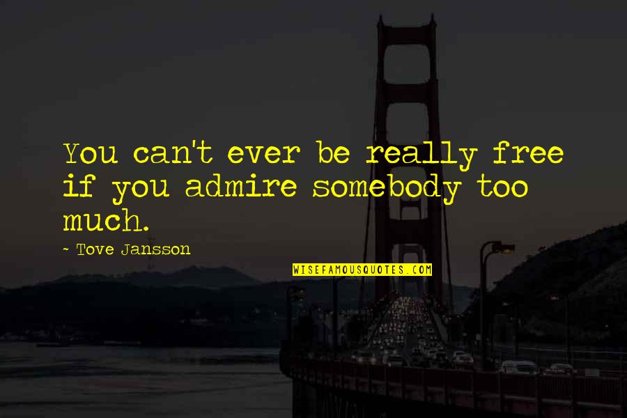 Hanseroth Quotes By Tove Jansson: You can't ever be really free if you