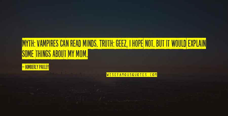 Hansford Quotes By Kimberly Pauley: Myth: Vampires can read minds. Truth: Geez, I Hansford Quotes By Kimberly Pauley: Myth: Vampires can read minds. Truth: Geez, I