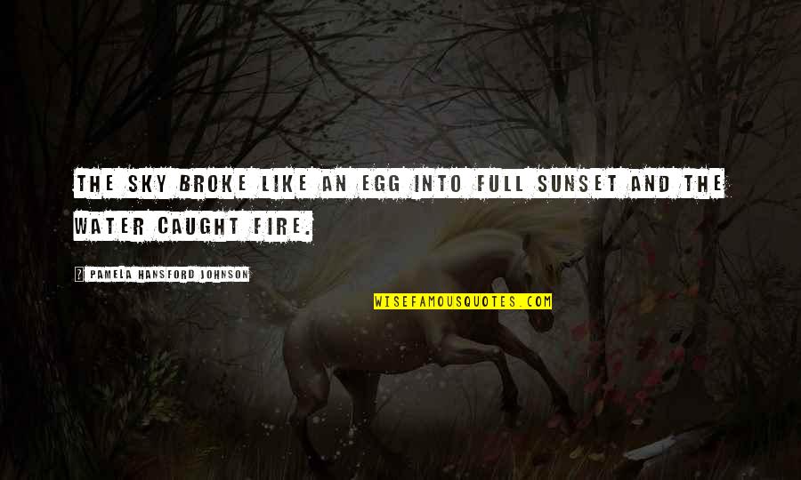 Hansford Quotes By Pamela Hansford Johnson: The sky broke like an egg into full Hansford Quotes By Pamela Hansford Johnson: The sky broke like an egg into full