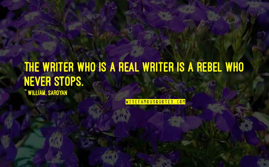 Hanshan Tang Quotes By William, Saroyan: The writer who is a real writer is