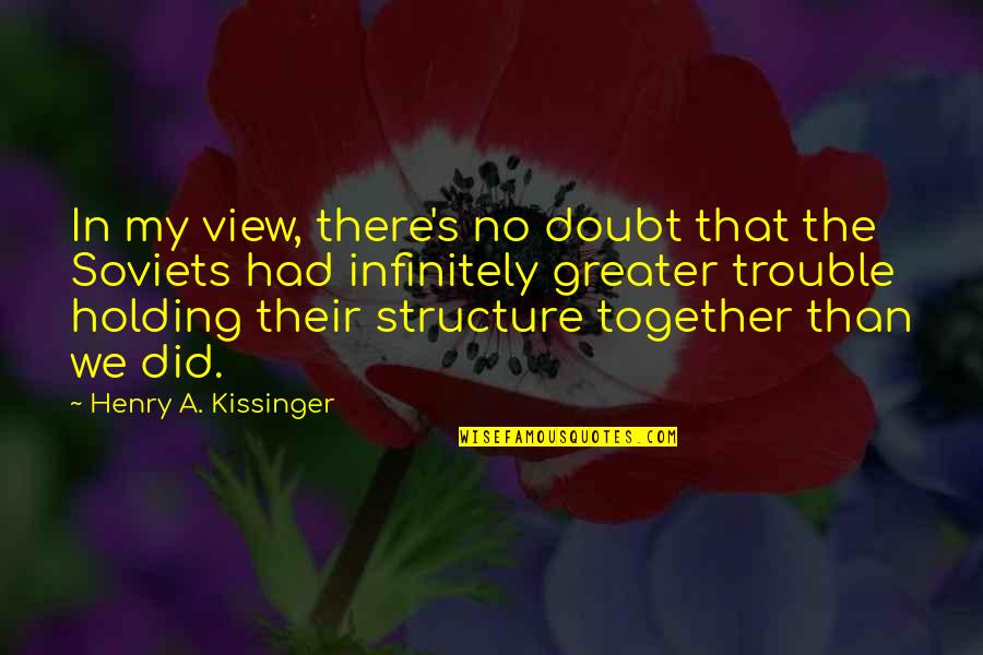 Hanshew Quotes By Henry A. Kissinger: In my view, there's no doubt that the