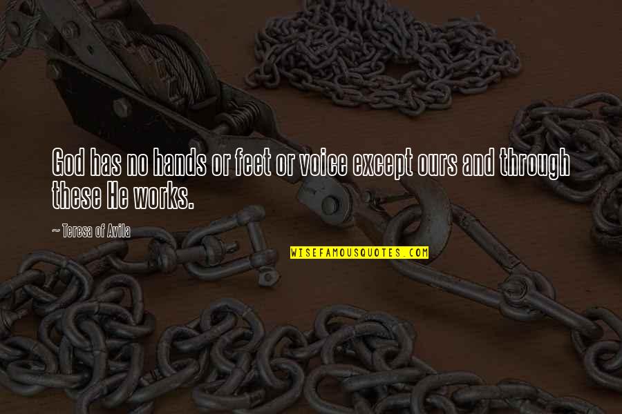 Hanshin Quotes By Teresa Of Avila: God has no hands or feet or voice