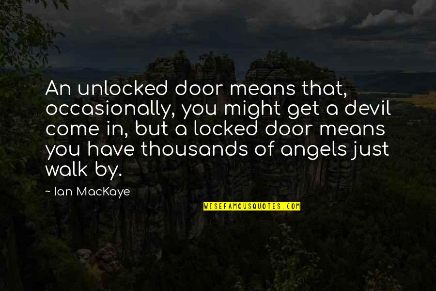 Hansian Quotes By Ian MacKaye: An unlocked door means that, occasionally, you might