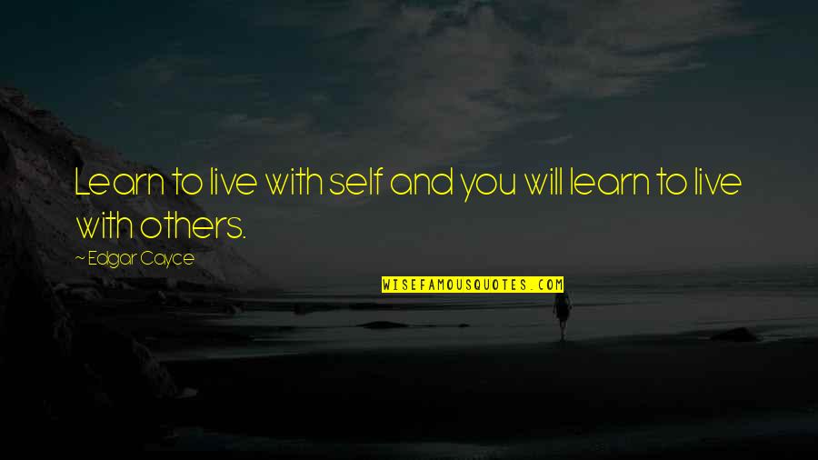 Hansika Sad Quotes By Edgar Cayce: Learn to live with self and you will