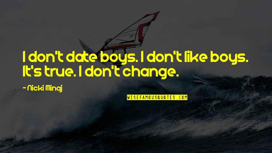 Hansika Sad Quotes By Nicki Minaj: I don't date boys. I don't like boys.