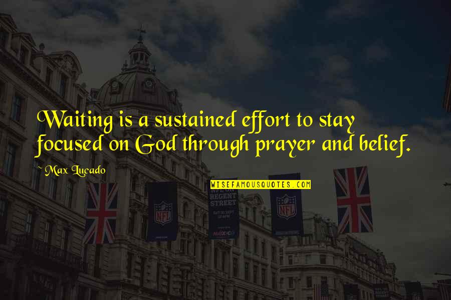 Hansing Dentist Quotes By Max Lucado: Waiting is a sustained effort to stay focused