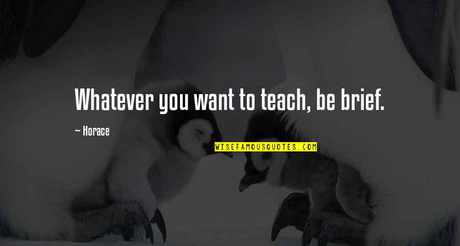 Hansing Whole House Quotes By Horace: Whatever you want to teach, be brief.