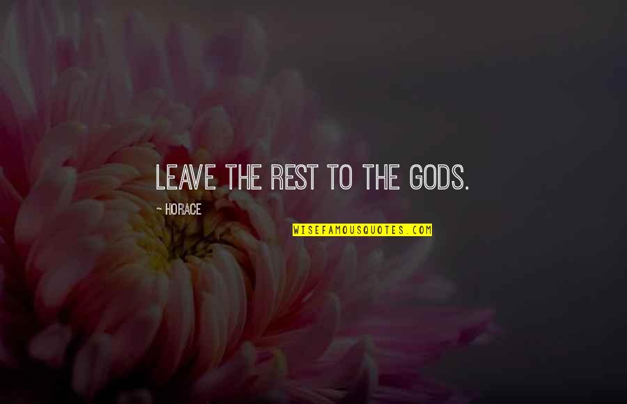 Hansj Rg Auer Quotes By Horace: Leave the rest to the gods. Hansj Rg Auer Quotes By Horace: Leave the rest to the gods.