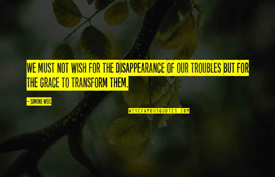 Hansj Rg Schertenleib Quotes By Simone Weil: We must not wish for the disappearance of