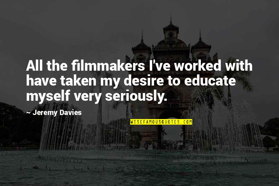 Hansjoerg Goeritz Quotes By Jeremy Davies: All the filmmakers I've worked with have taken