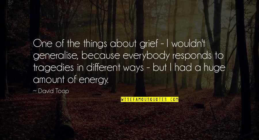 Hansler Heights Quotes By David Toop: One of the things about grief - I Hansler Heights Quotes By David Toop: One of the things about grief - I