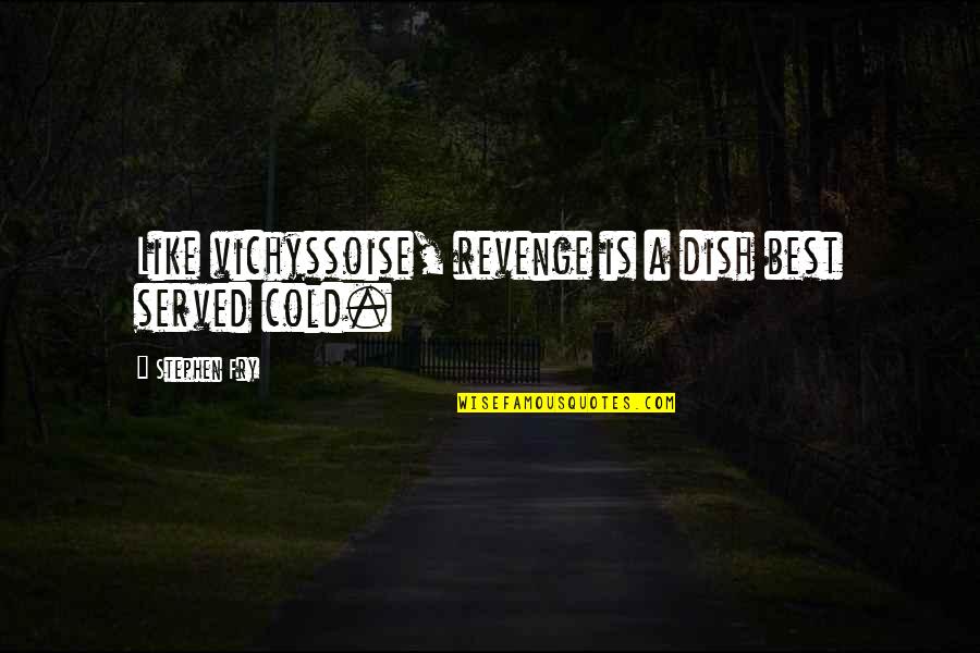 Hansmann Quotes By Stephen Fry: Like vichyssoise, revenge is a dish best served Hansmann Quotes By Stephen Fry: Like vichyssoise, revenge is a dish best served