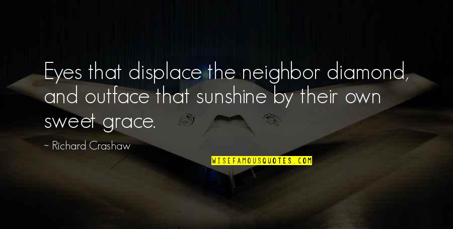 Hanson Brothers Quotes By Richard Crashaw: Eyes that displace the neighbor diamond, and outface