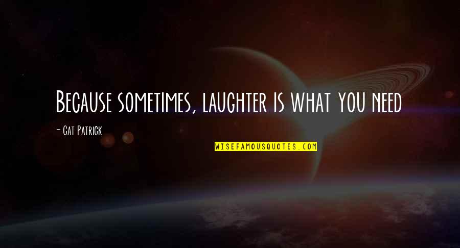 Hanson Music Quotes By Cat Patrick: Because sometimes, laughter is what you need Hanson Music Quotes By Cat Patrick: Because sometimes, laughter is what you need