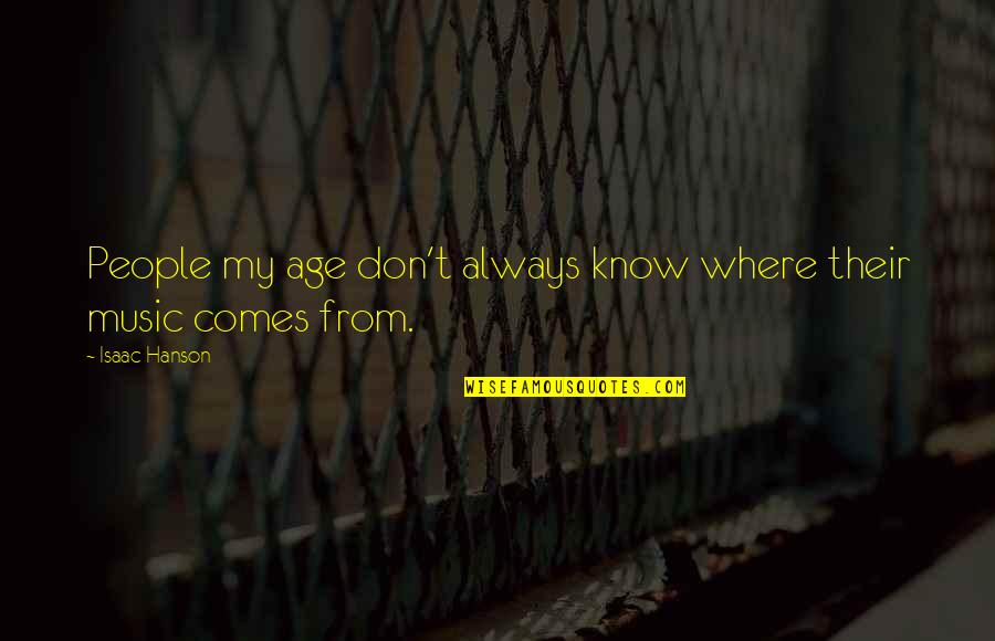 Hanson Music Quotes By Isaac Hanson: People my age don't always know where their
