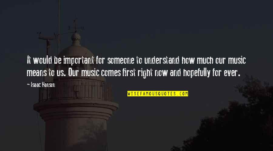 Hanson Music Quotes By Isaac Hanson: It would be important for someone to understand