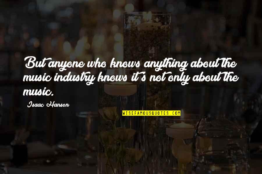 Hanson Music Quotes By Isaac Hanson: But anyone who knows anything about the music Hanson Music Quotes By Isaac Hanson: But anyone who knows anything about the music