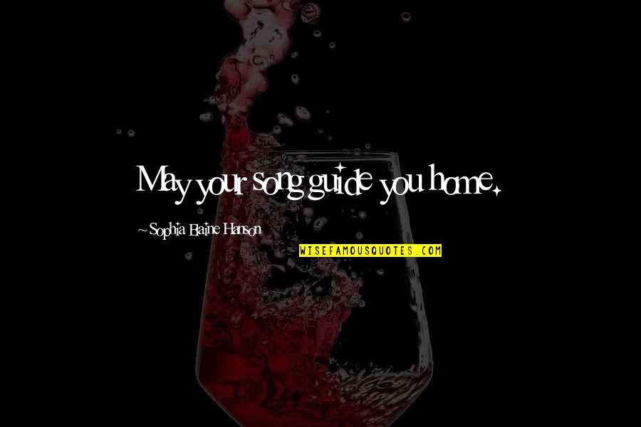 Hanson Music Quotes By Sophia Elaine Hanson: May your song guide you home. Hanson Music Quotes By Sophia Elaine Hanson: May your song guide you home.