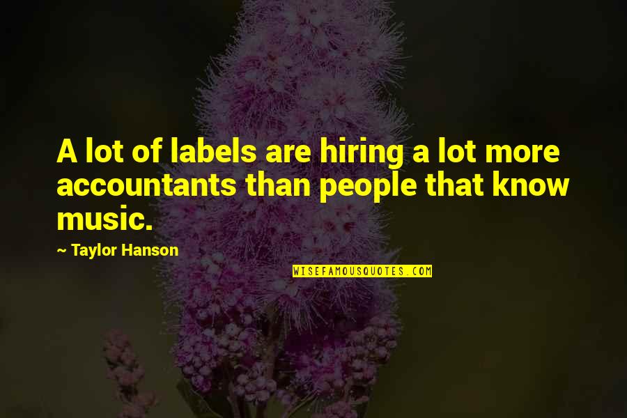 Hanson Music Quotes By Taylor Hanson: A lot of labels are hiring a lot