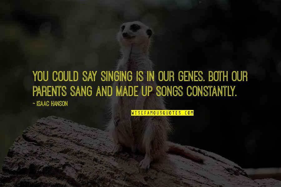 Hanson Song Quotes By Isaac Hanson: You could say singing is in our genes.