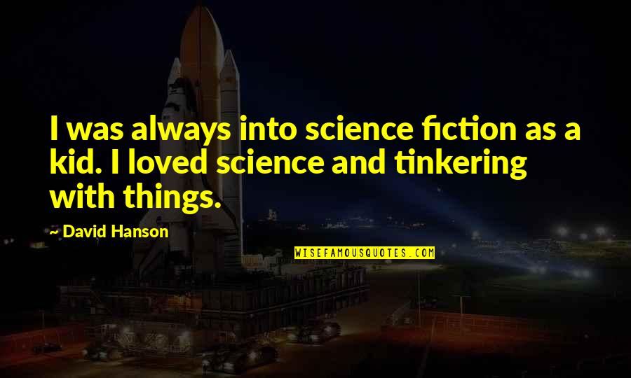 Hanson's Quotes By David Hanson: I was always into science fiction as a