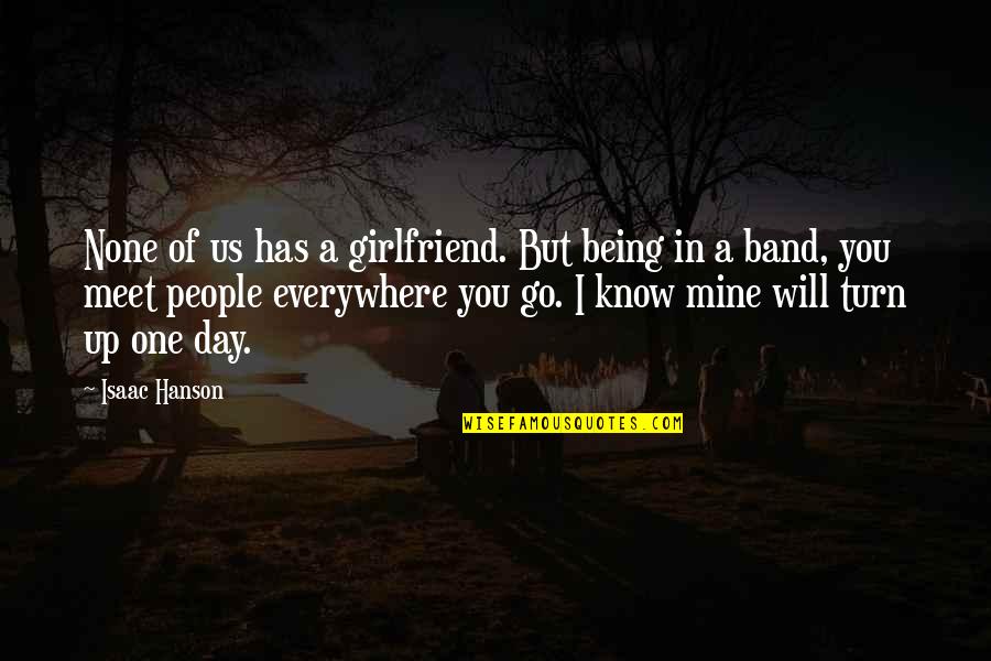 Hanson's Quotes By Isaac Hanson: None of us has a girlfriend. But being