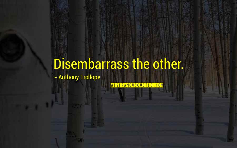 Hanspeter Brunner Quotes By Anthony Trollope: Disembarrass the other.