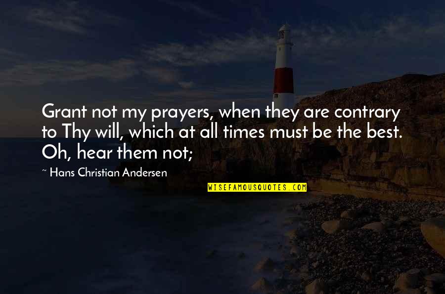 Hans's Quotes By Hans Christian Andersen: Grant not my prayers, when they are contrary