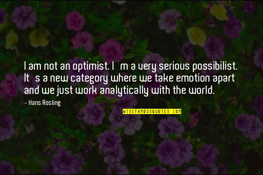 Hans's Quotes By Hans Rosling: I am not an optimist. I'm a very