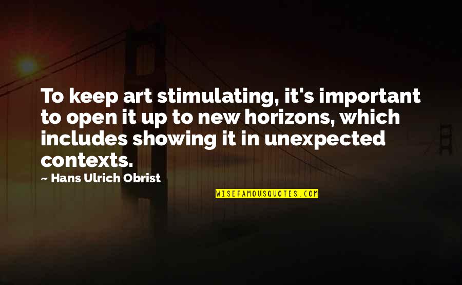 Hans's Quotes By Hans Ulrich Obrist: To keep art stimulating, it's important to open