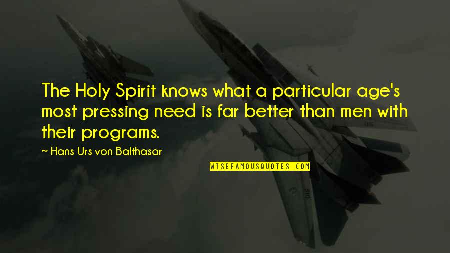 Hans's Quotes By Hans Urs Von Balthasar: The Holy Spirit knows what a particular age's